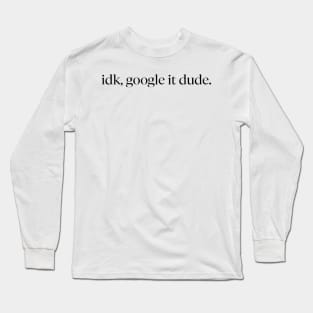 idk, google it dude Funny T-Shirt Long Sleeve T-Shirt